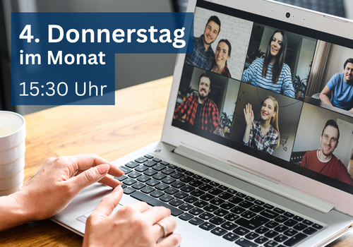 Das Bild zeigt einen Laptop auf dem ein Online-Meeting zu sehen ist und den Text: 4. Donnerstag im Monat, 15:30 Uhr